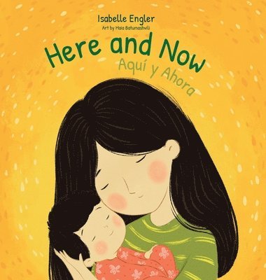 bokomslag Here and Now: A Bilingual Singable Book Celebrating Motherhood and Promoting Parent/Child Bonding (Spanish and English)