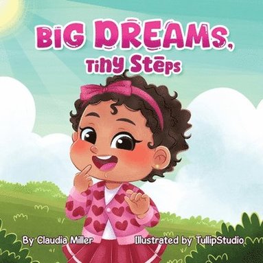 bokomslag Big Dreams, Tiny Steps: A Baby and Toddler Confidence Book with Affirmations to Build Self-Esteem, Mindset & Joyful Bedtime Routines