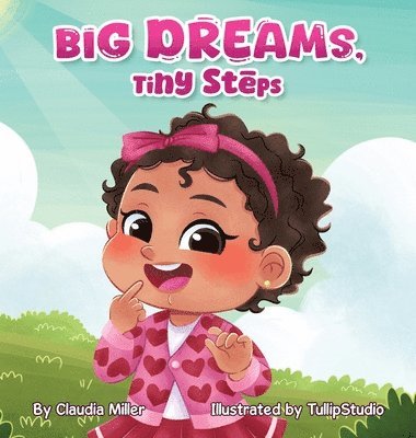 Claudia Miller - Big Dreams, Tiny Steps, Inbunden