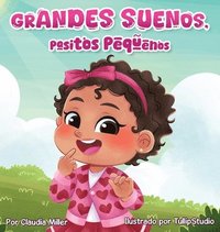 bokomslag Grandes sueños, pasitos pequeños: A Baby and Toddler Confidence Book with Affirmations to Build Self-Esteem, Mindset & Joyful Bedtime Routines (Spanis
