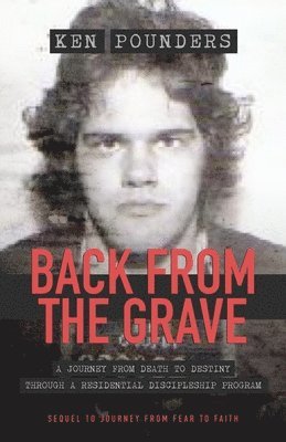 bokomslag Back From The Grave: A Journey From Death To Destiny Through A Residential Discipleship Program