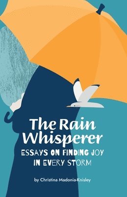 bokomslag Rain Whisperer Essays on Finding Joy in Every Storm