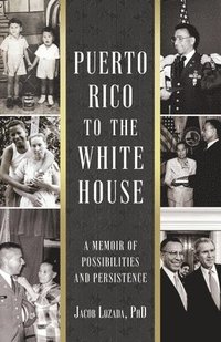 bokomslag Puerto Rico to the White house: A Memoir of Possibilities and Persistence
