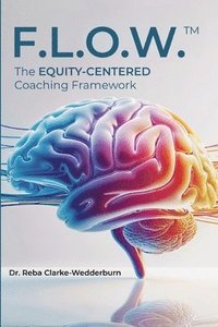 bokomslag F.L.O.W.(Tm): The Equity-Centered Coaching Framework