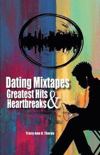 bokomslag Dating Mixtapes Greatest Hits & Heartbreaks
