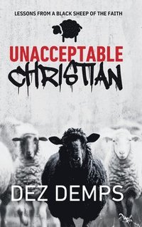 bokomslag Unacceptable Christian: Lessons from a Black Sheep of the Faith