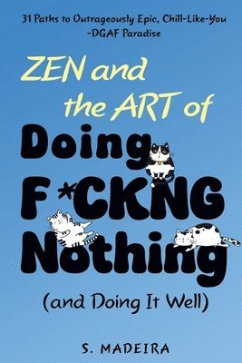 bokomslag Zen and the Art of Doing F*ckng Nothing (and Doing It Well)