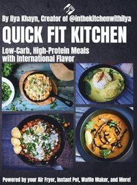 bokomslag Quick Fit Kitchen: Low-Carb, High-Protein Meals with International Flavor