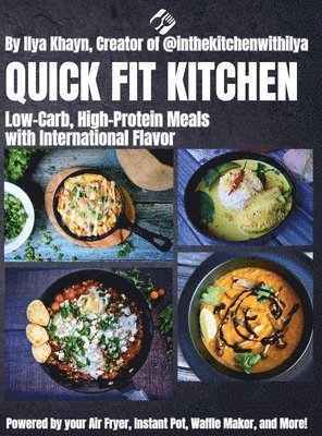 bokomslag Quick Fit Kitchen: Low-Carb, High-Protein Meals with International Flavor