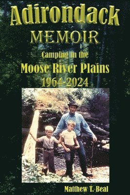 Adirondack Memoir: Camping in the Moose River Plains 1964-2024