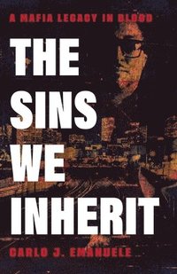 bokomslag The Sins We Inherit: A Mafia Legacy in Blood