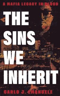 bokomslag The Sins We Inherit: A Mafia Legacy in Blood