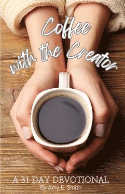 Amy E Smith, Amy E. Smith - Coffee with the Creator, Häftad