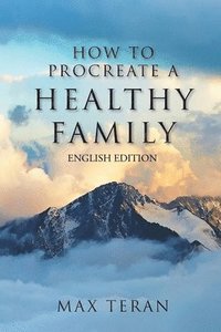 bokomslag How To Procreate A Healthy Family (English Edition)