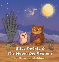 bokomslag Olive Owlsly & The Moon-Egg Mystery