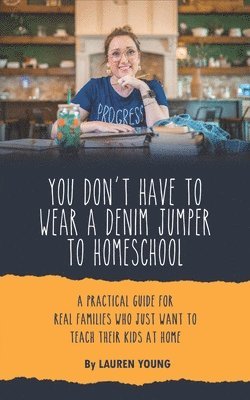 You Don't Have to Wear a Denim Jumper to Homeschool