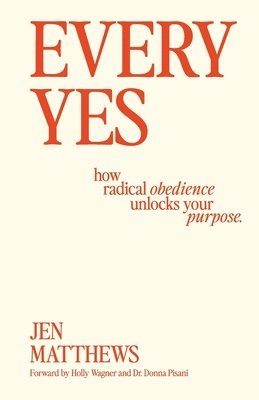 bokomslag Every Yes: How Radical Obedience Unlocks Your Purpose
