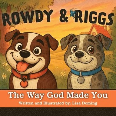 bokomslag Rowdy & Riggs: The Way God Made You: A Heartfelt Children's Story about Uniqueness, Friendship, and God's Love