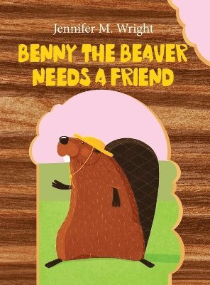 bokomslag Benny The Beaver Needs A Friend