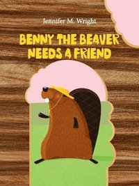 bokomslag Benny The Beaver Needs A Friend
