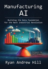 bokomslag Manufacturing AI: Building the Data Foundation for the Next Industrial Revolution