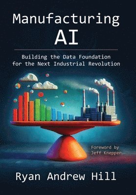 bokomslag Manufacturing AI: Building the Data Foundation for the Next Industrial Revolution