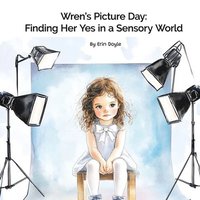 bokomslag Wren's Picture Day: Finding Her Yes in a Sensory World