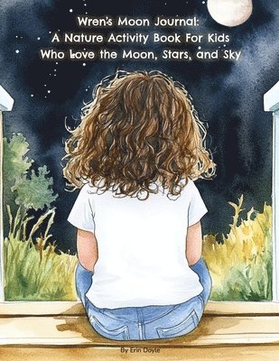 bokomslag Wren's Moon Journal: A Nature Activity Book For Kids Who Love the Moon, Stars, and Sky