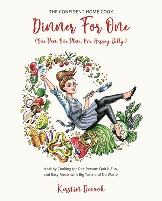 Kerstin Decook - DINNER FOR ONE (One Pan, One Plate, One Happy Belly), Häftad