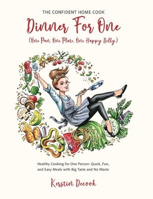 Kerstin Decook - DINNER FOR ONE (One Pan, One Plate, One Happy Belly), Inbunden
