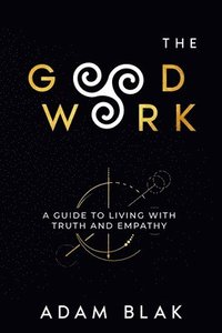 bokomslag Good Work - A Guide to Living with Truth and Empathy