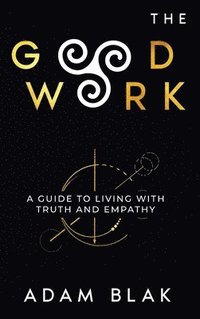 bokomslag Good Work - A Guide to Living with Truth and Empathy