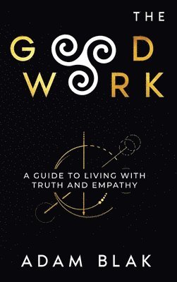 bokomslag Good Work - A Guide to Living with Truth and Empathy