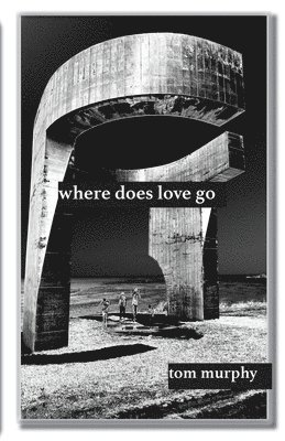 Tom Murphy - where does love go, Häftad