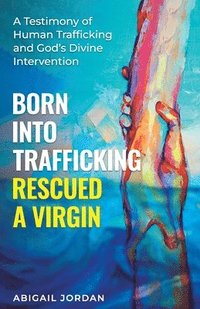 bokomslag Born Into Trafficking Rescued A Virgin