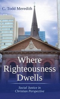 bokomslag Where Righteousness Dwells: Social Justice in Christian Perspective