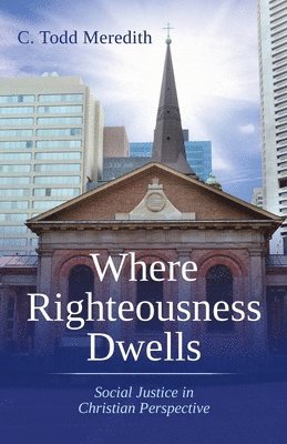 bokomslag Where Righteousness Dwells: Social Justice in Christian Perspective
