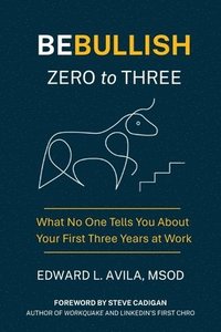 bokomslag Be Bullish Zero to Three: What No One Tells You About Your First Three Years at Work
