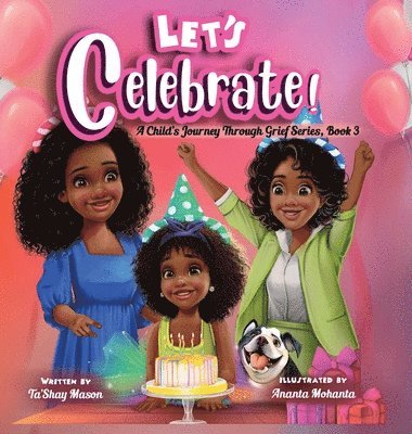 Ta'shay Mason, Ta'Shay Mason - Let's Celebrate! A Child's Journey Through Grief, Book 3, Inbunden