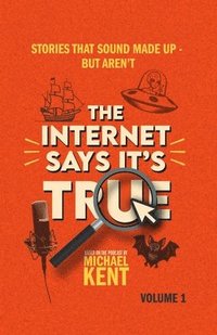 bokomslag The Internet Says It's True: Stories That Sound Made Up-But Aren't