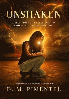 bokomslag Unshaken: A True Story of a Bleeding Mind, Broken Body and Buried Grief