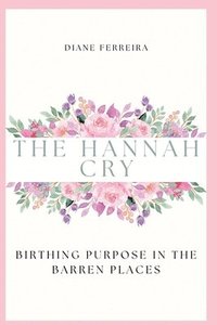 bokomslag Hannah Cry - Birthing Purpose in the Barren Places