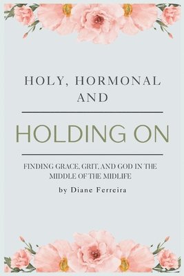 bokomslag Holy, Hormonal, and Holding On