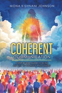 bokomslag Coherent Communication: A Step-by-Step Guide to Being an Ally to Yourself and Others
