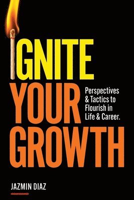 bokomslag Ignite Your Growth: Perspectives and Tactics to Flourish in Life and Career
