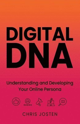 bokomslag Digital DNA: Understanding and Developing Your Online Persona