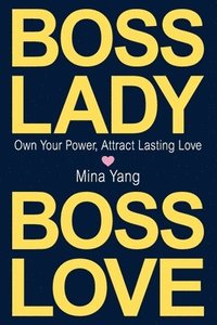 bokomslag Boss Lady, Boss Love: Own Your Power, Attract Real Love