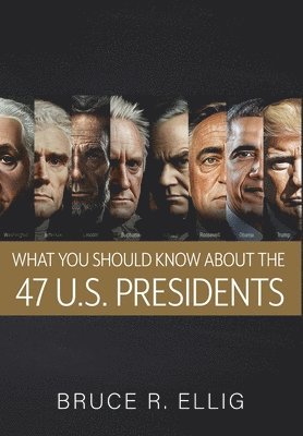 bokomslag What You Should Know About the 47 US Presidents