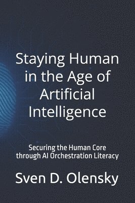 bokomslag Staying Human in the Age of Artificial Intelligence