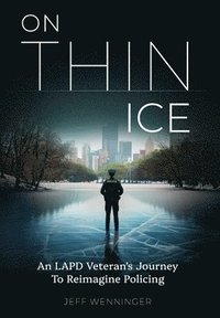 bokomslag On Thin Ice: An LAPD Veteran's Journey to Reimagine Policing